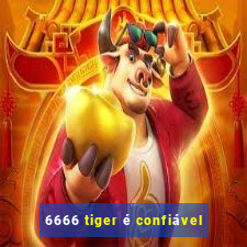 6666 tiger é confiável